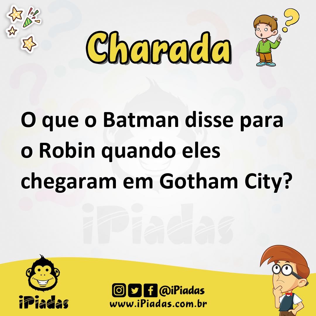 O que o Batman disse para o Robin quando eles chegaram em Gotham City?