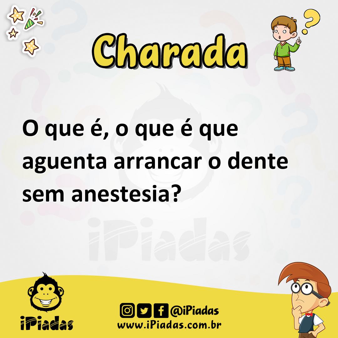 Ilustração de O que é, o que é que aguenta arrancar o dente sem anestesia? no iPiadas