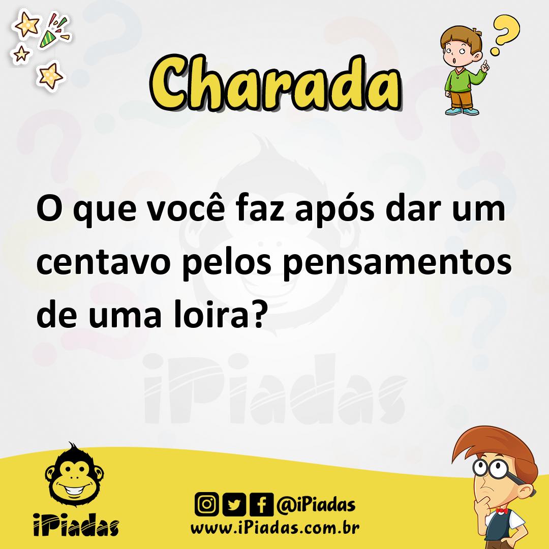 O que você faz após dar um centavo pelos pensamentos de uma loira? -  Charada e Resposta - Geniol