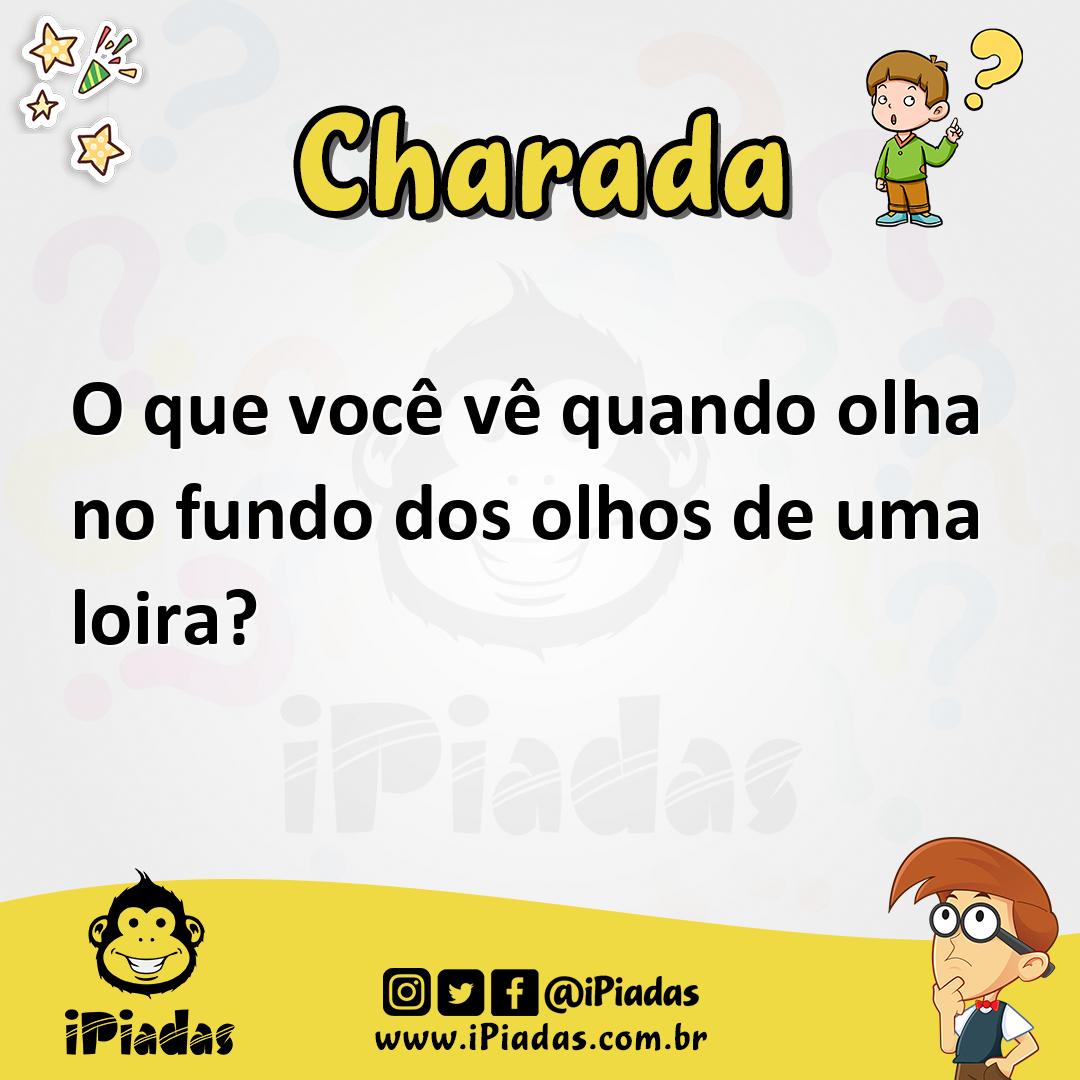 O que você vê quando olha no fundo dos olhos de uma loira? - Charada e  Resposta - Racha Cuca