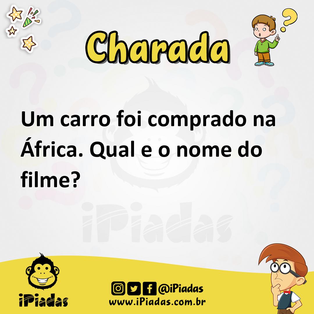 Um carro foi comprado na África. Qual é o nome do filme? - Charada