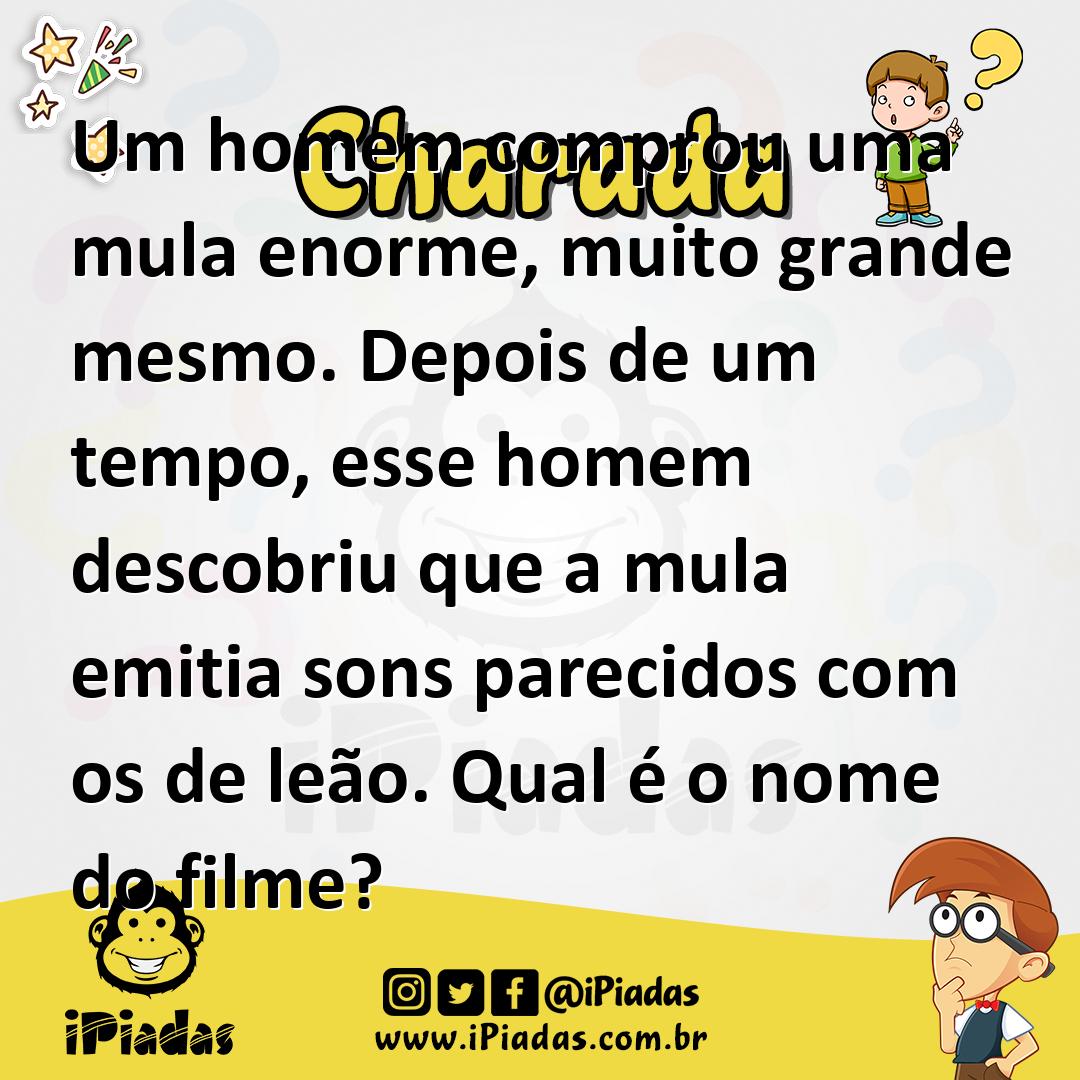 Um homem comprou uma mula enorme, muito grande mesmo. Depois de um tempo, esse homem descobriu que a mula emitia sons parecidos com os de leão. Qual é o nome do filme?