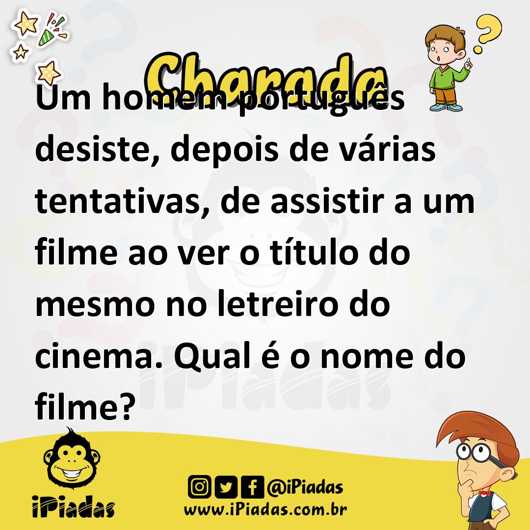 Um homem português desiste, depois de várias tentativas, de assistir a um filme ao ver o título do mesmo no letreiro do cinema. Qual é o nome do filme?