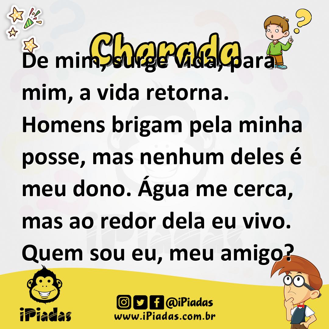 Ilustração de De mim, surge vida, para mim, a vida retorna. Homens brigam pela minha posse, mas nenhum deles é meu dono. Água me cerca, mas ao redor dela eu vivo. Quem sou eu, meu amigo? no iPiadas