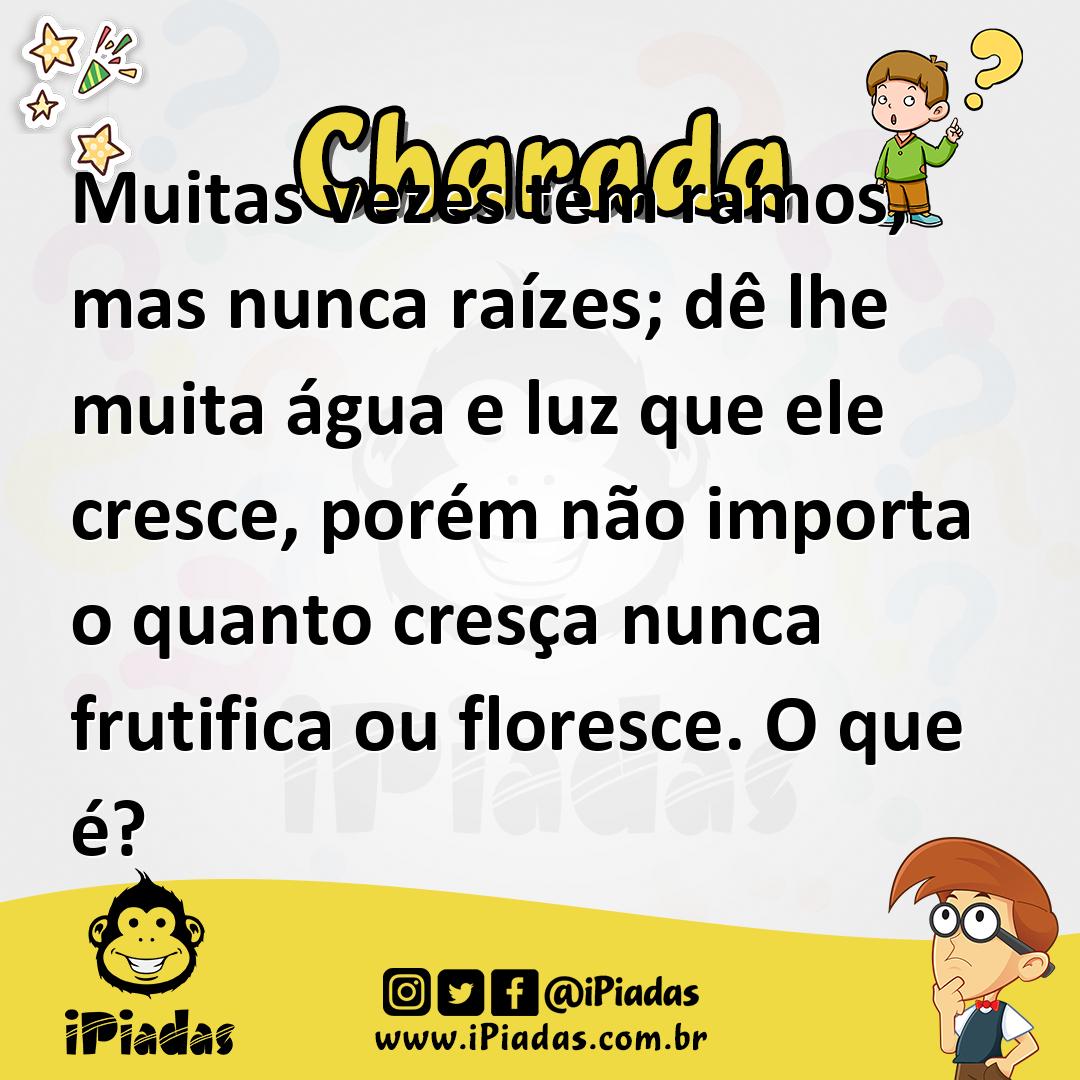 Ilustração de Muitas vezes tem ramos, mas nunca raízes; dê lhe muita água e luz que ele cresce, porém não importa o quanto cresça nunca frutifica ou floresce. O que é? no iPiadas