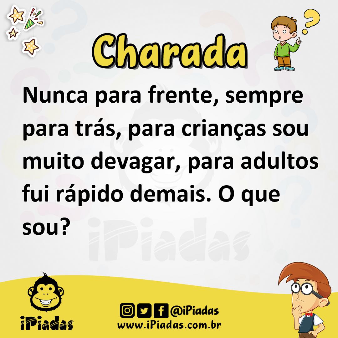 Nunca para frente, sempre para trás, para crianças sou muito