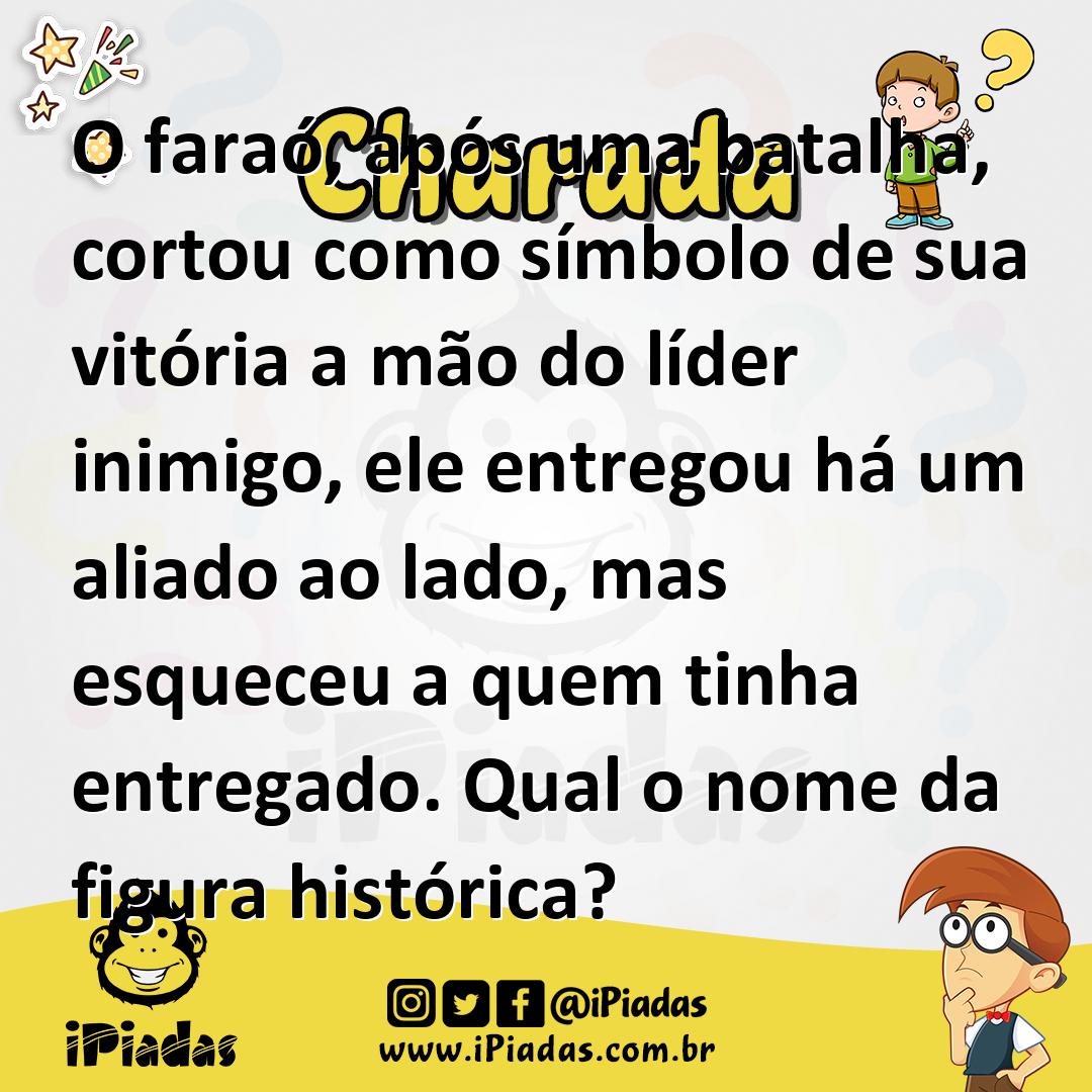 Ilustração de O faraó, após uma batalha, cortou como símbolo de sua vitória a mão do líder inimigo, ele entregou há um aliado ao lado, mas esqueceu a quem tinha entregado. Qual o nome da figura histórica? no iPiadas