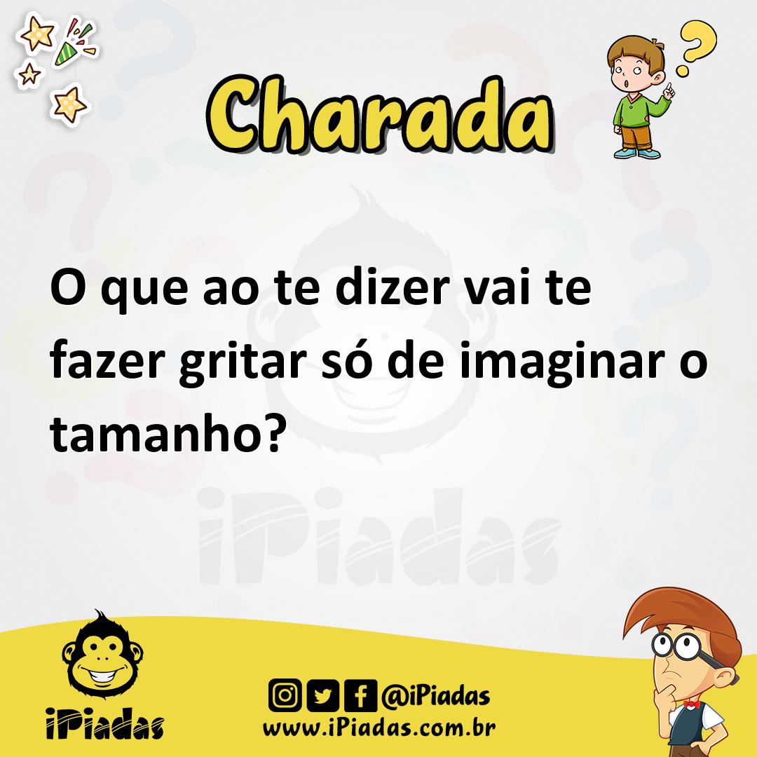 Ilustração de O que ao te dizer vai te fazer gritar só de imaginar o tamanho? no iPiadas