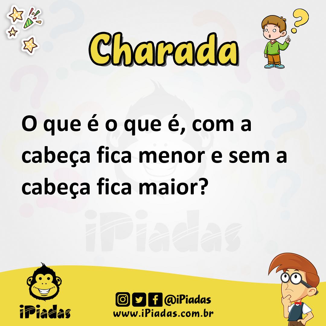 Ilustração de O que é o que é, com a cabeça fica menor e sem a cabeça fica maior? no iPiadas