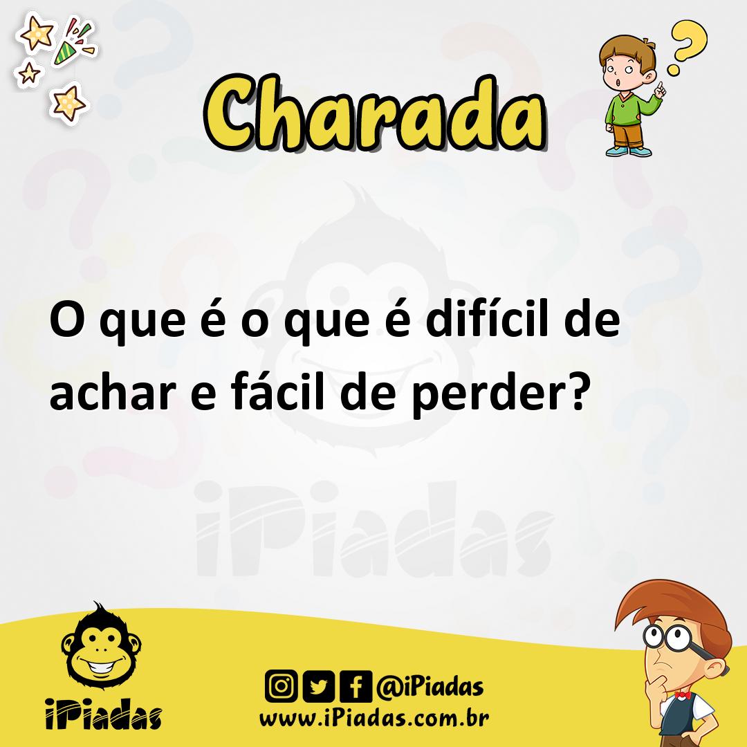 O que é, o que é? É difícil de achar e fácil de perder. - Charada e Resposta  - Geniol