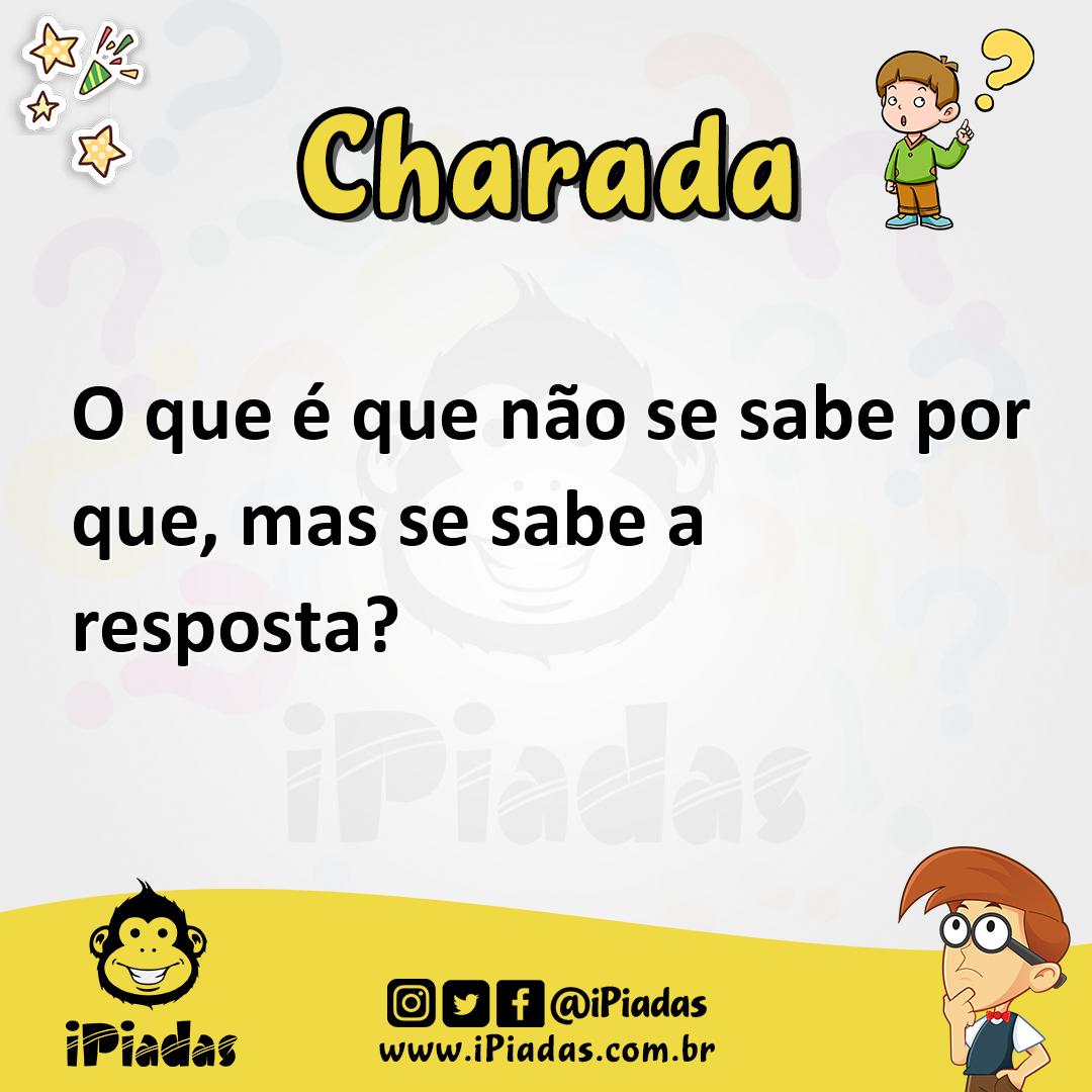 Ilustração de O que é que não se sabe por que, mas se sabe a resposta? no iPiadas