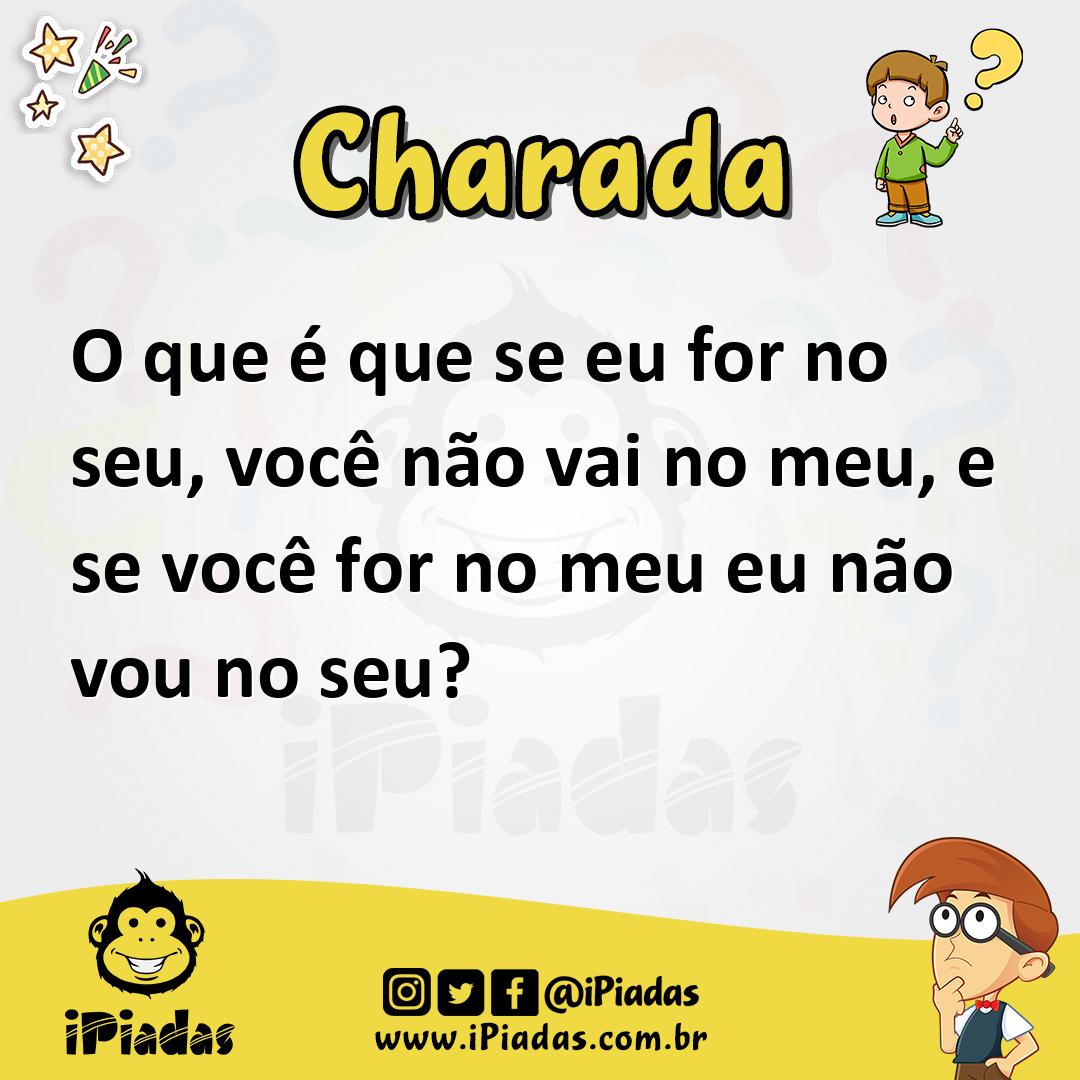 Ilustração de O que é que se eu for no seu, você não vai no meu, e se você for no meu eu não vou no seu? no iPiadas