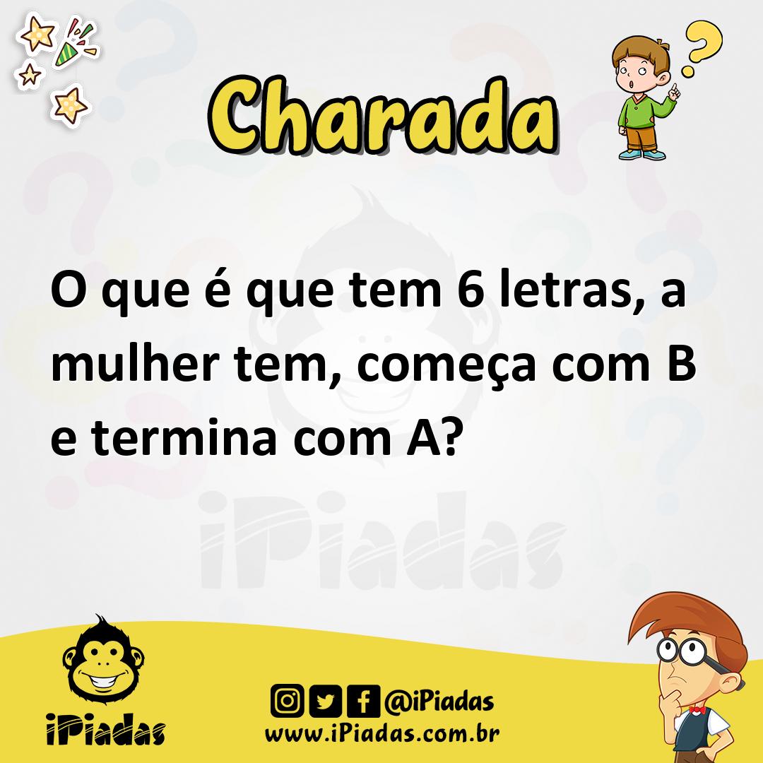 Ilustração de O que é que tem 6 letras, a mulher tem, começa com B e termina com A? no iPiadas