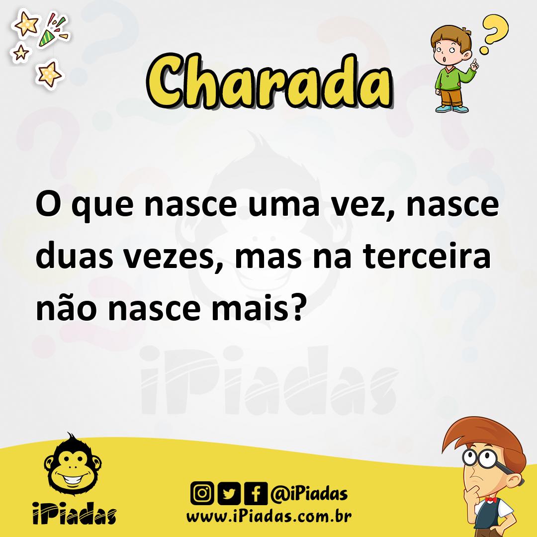 Ilustração de O que nasce uma vez, nasce duas vezes, mas na terceira não nasce mais? no iPiadas