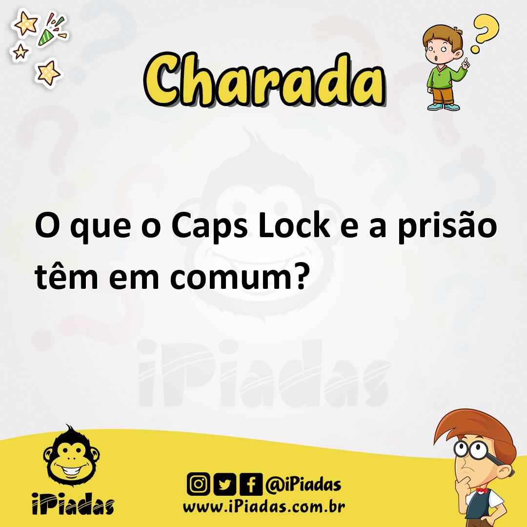 O que o Caps Lock e a prisão têm em comum?
