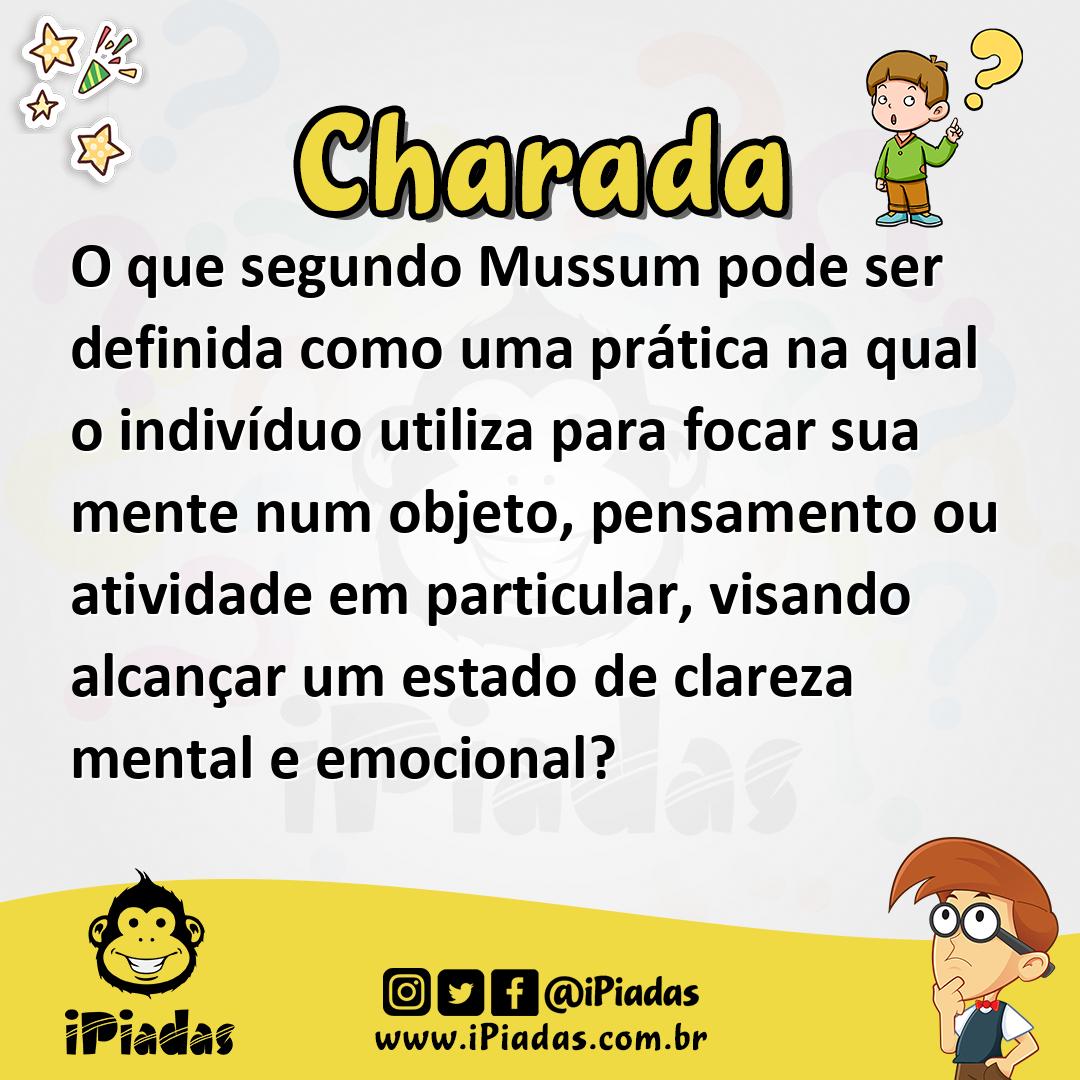 Ilustração de O que segundo Mussum pode ser definida como uma prática na qual o indivíduo utiliza para focar sua mente num objeto, pensamento ou atividade em particular, visando alcançar um estado de clareza mental e emocional? no iPiadas