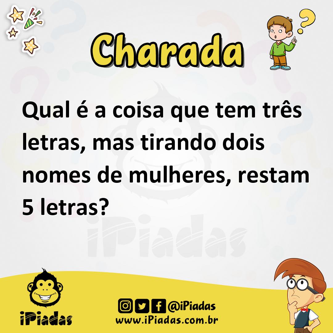 Ilustração de Qual é a coisa que tem três letras, mas tirando dois nomes de mulheres, restam 5 letras? no iPiadas