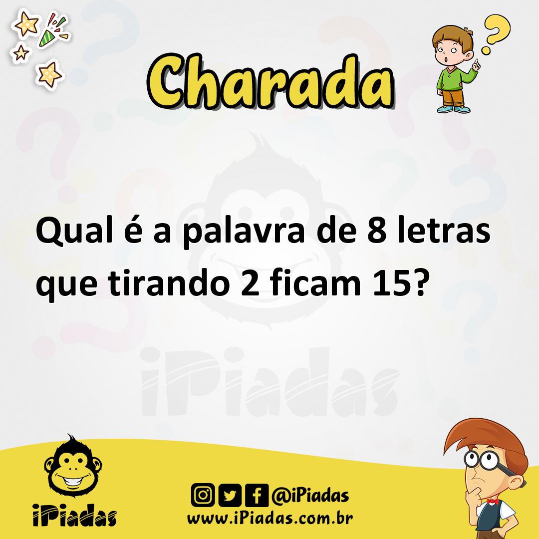 Qual a palavra de 8 letras, que tirando 2 ainda resta quinze? - Charada e  Resposta - Racha Cuca