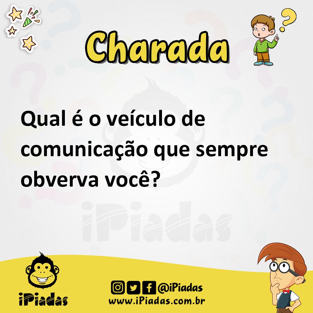 Ilustração de Qual é o veículo de comunicação que sempre obverva você? no iPiadas