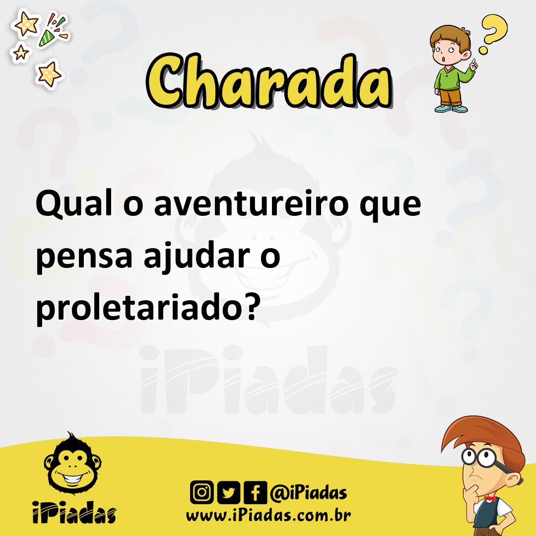 Ilustração de Qual o aventureiro que pensa ajudar o proletariado? no iPiadas