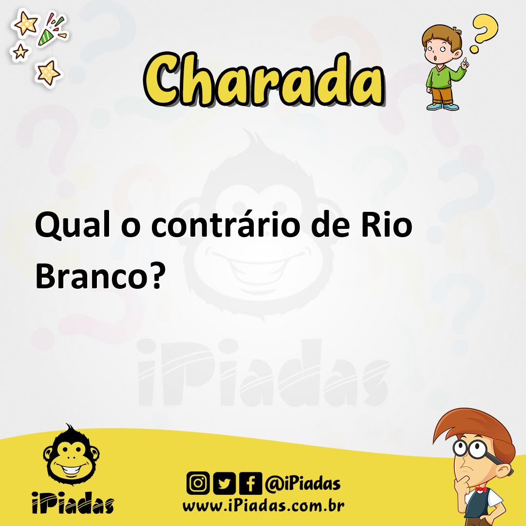 Ilustração de Qual o contrário de Rio Branco? no iPiadas