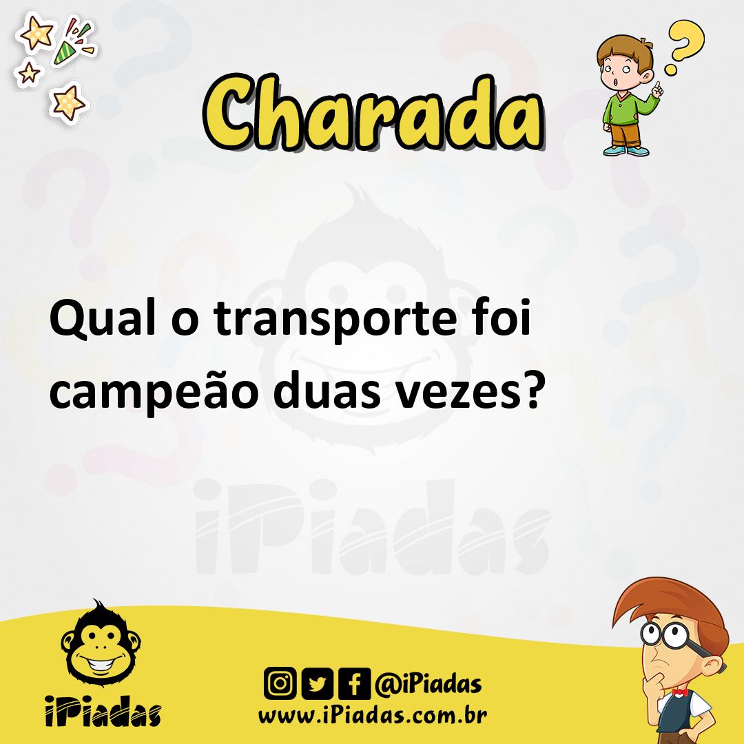 Qual o transporte foi campeão duas vezes? - Charada e Resposta - Geniol