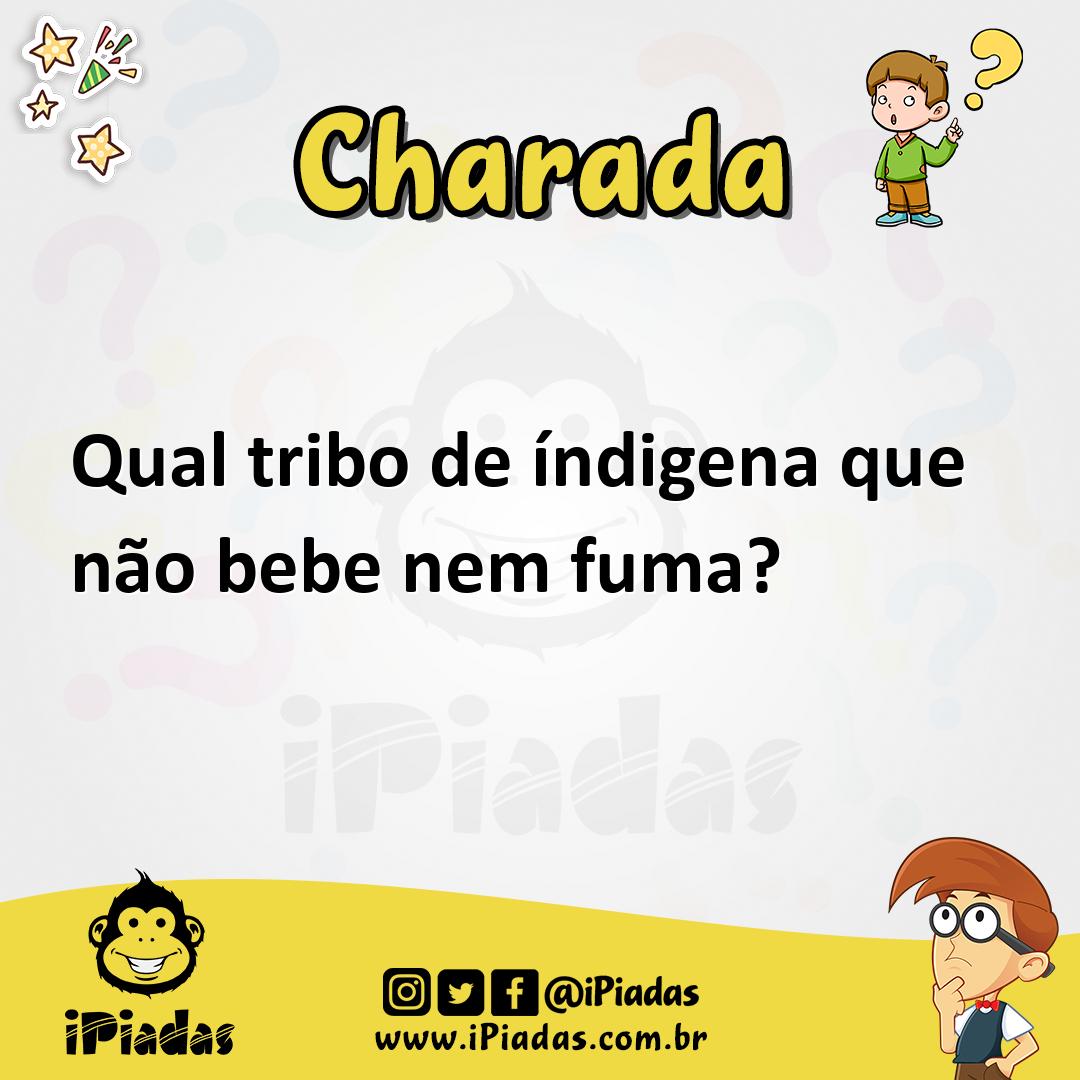 Ilustração de Qual tribo de índigena que não bebe nem fuma? no iPiadas