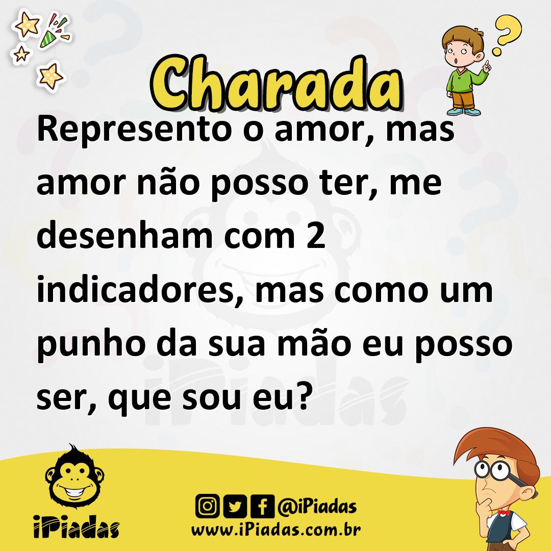 Represento o amor, mas amor não posso ter, me desenham com 2 indicadores, mas como um punho da sua mão eu posso ser, que sou eu?