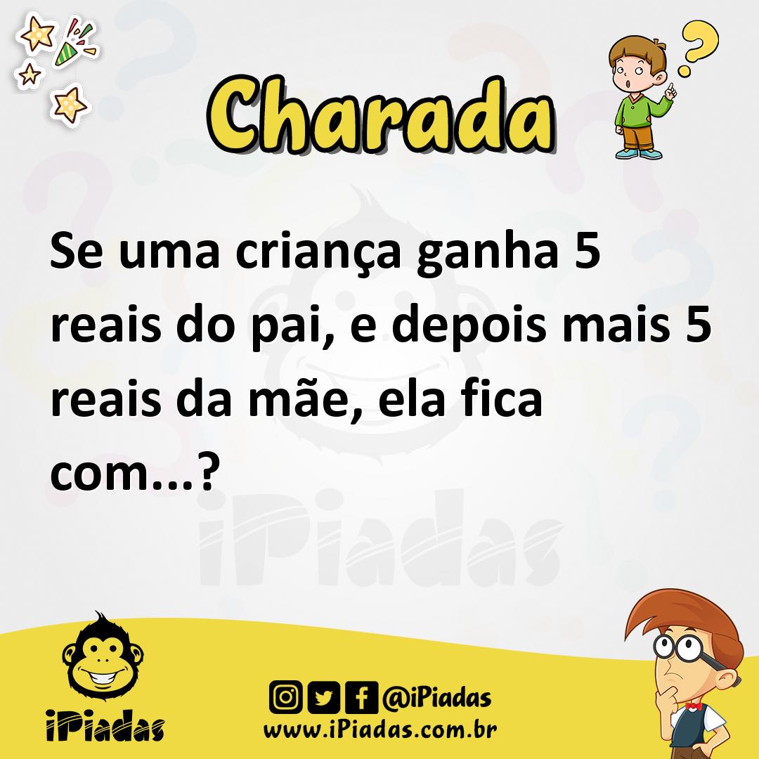 Ilustração de Se uma criança ganha 5 reais do pai, e depois mais 5 reais da mãe, ela fica com...? no iPiadas