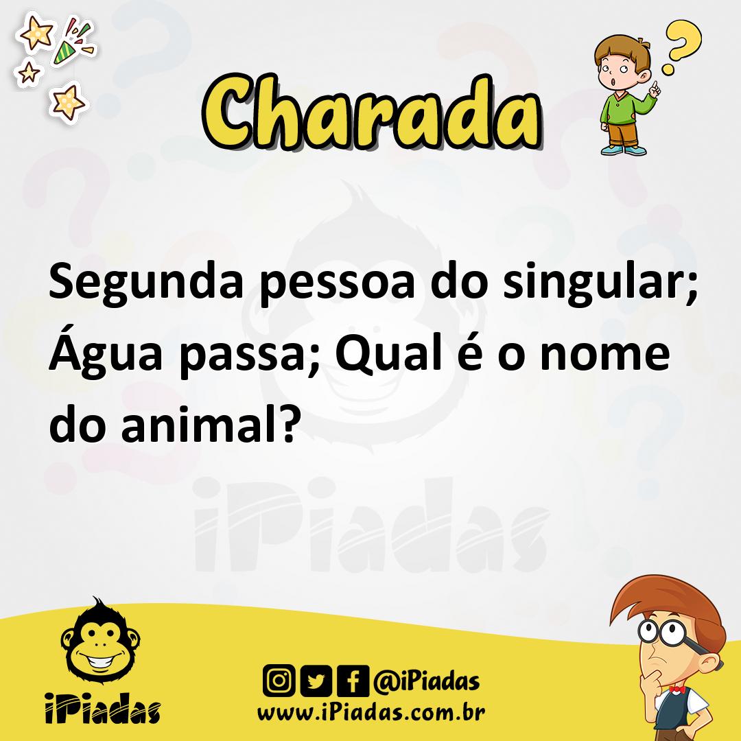 Ilustração de Segunda pessoa do singular; Água passa; Qual é o nome do animal? no iPiadas