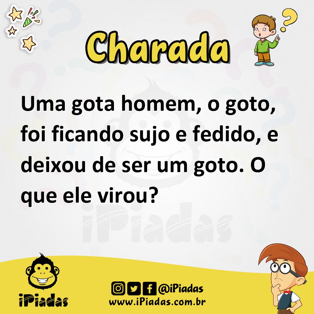 Ilustração de Uma gota homem, o goto, foi ficando sujo e fedido, e deixou de ser um goto. O que ele virou? no iPiadas
