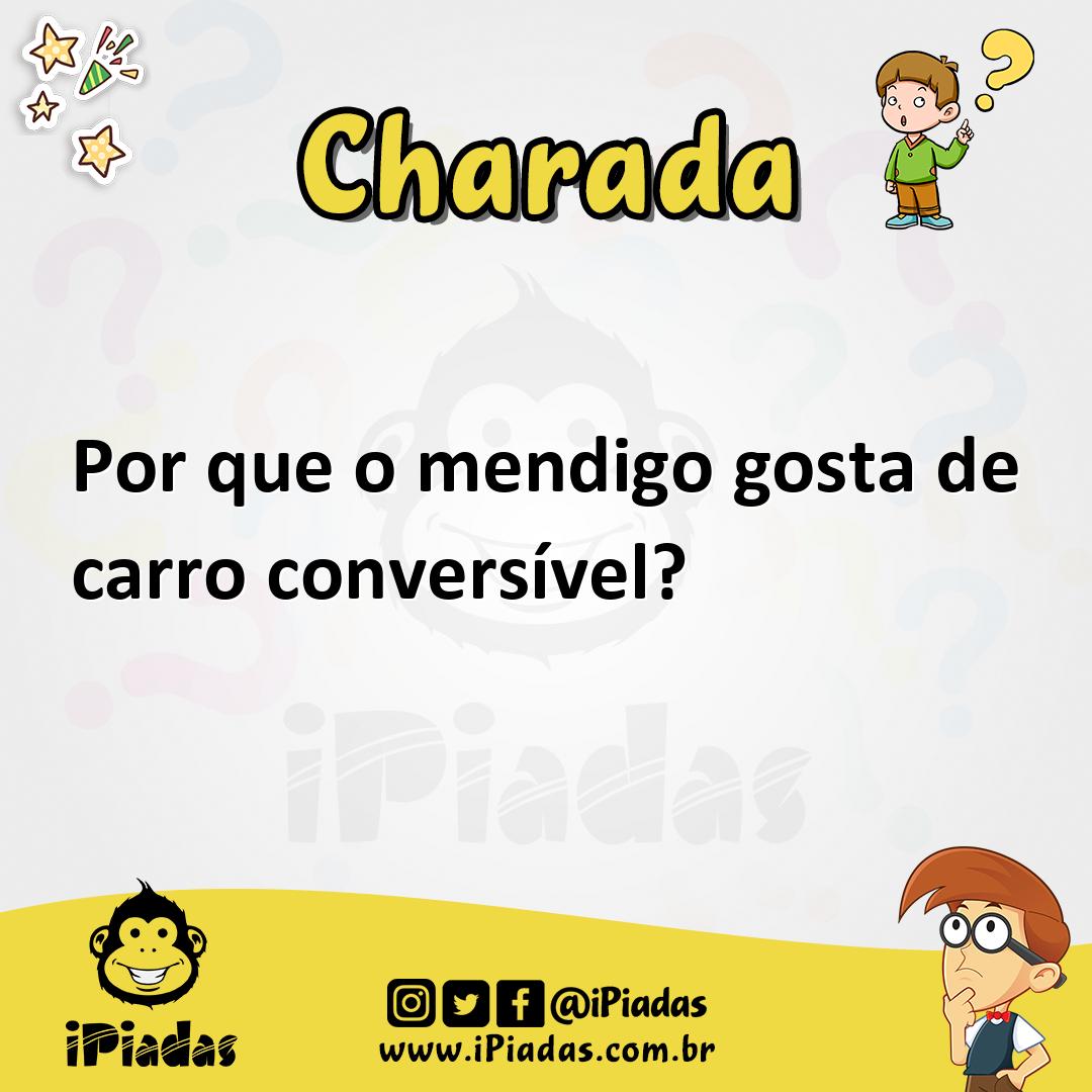 Por que o mendigo gosta de carro conversível? - Charada e Resposta