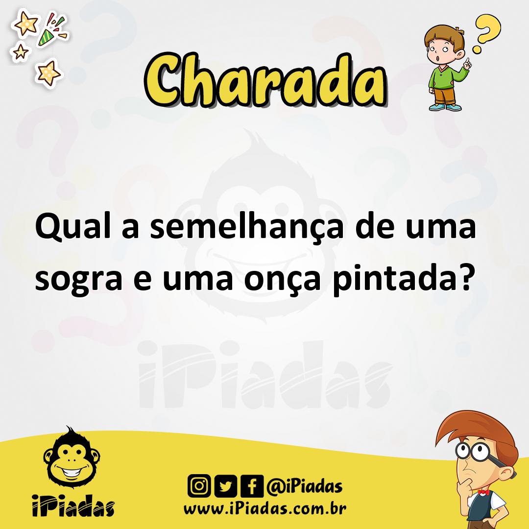 Qual a semelhança de uma sogra e uma onça pintada?