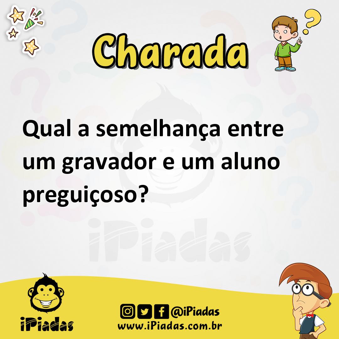 Ilustração de Qual a semelhança entre um gravador e um aluno preguiçoso? no iPiadas