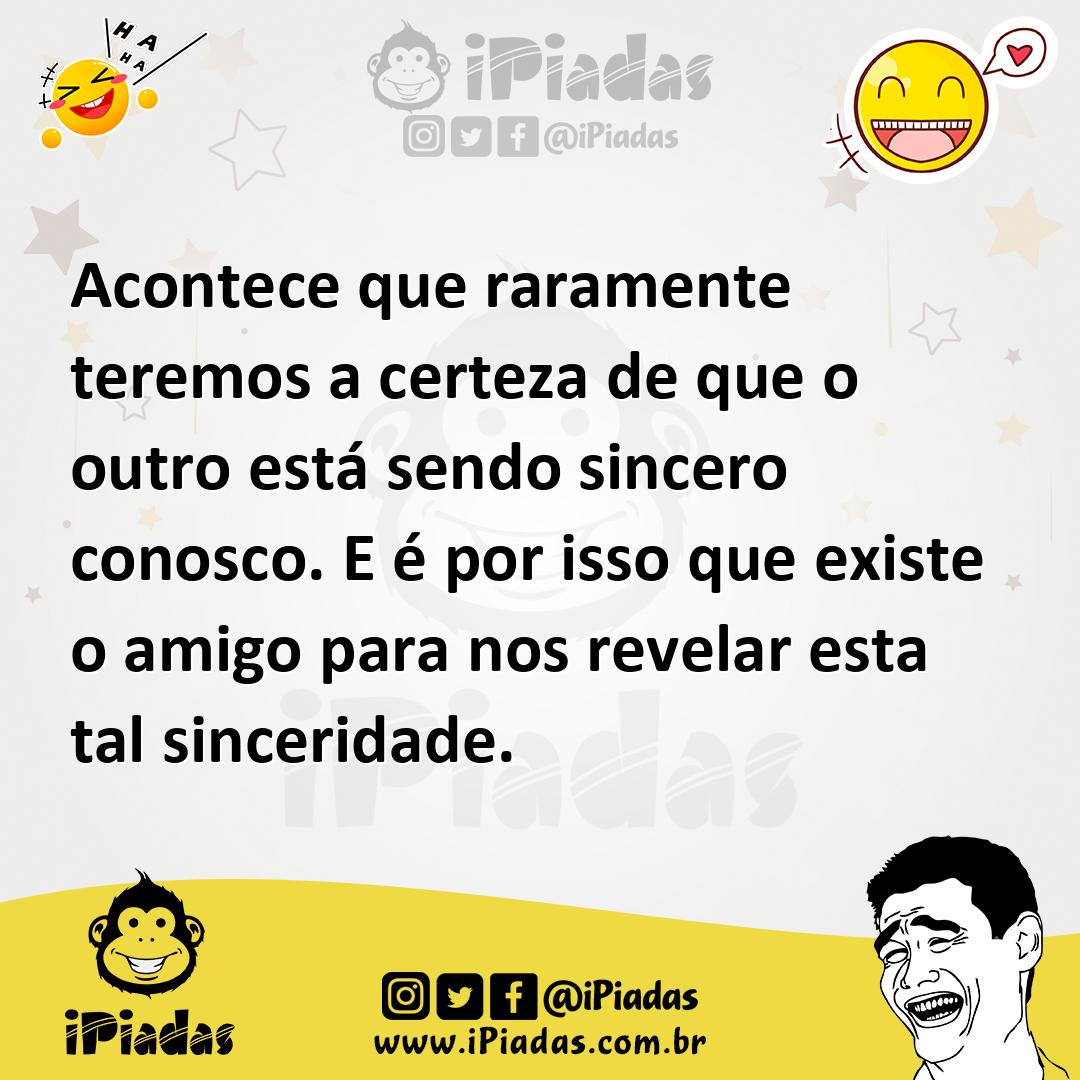 Ilustração de Acontece que raramente teremos a certeza de que o outro está sendo sin... no iPiadas