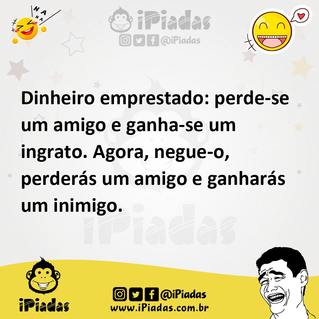 Ilustração de Dinheiro emprestado: perde-se um amigo e ganha-se um ingrato. Agora, n... no iPiadas