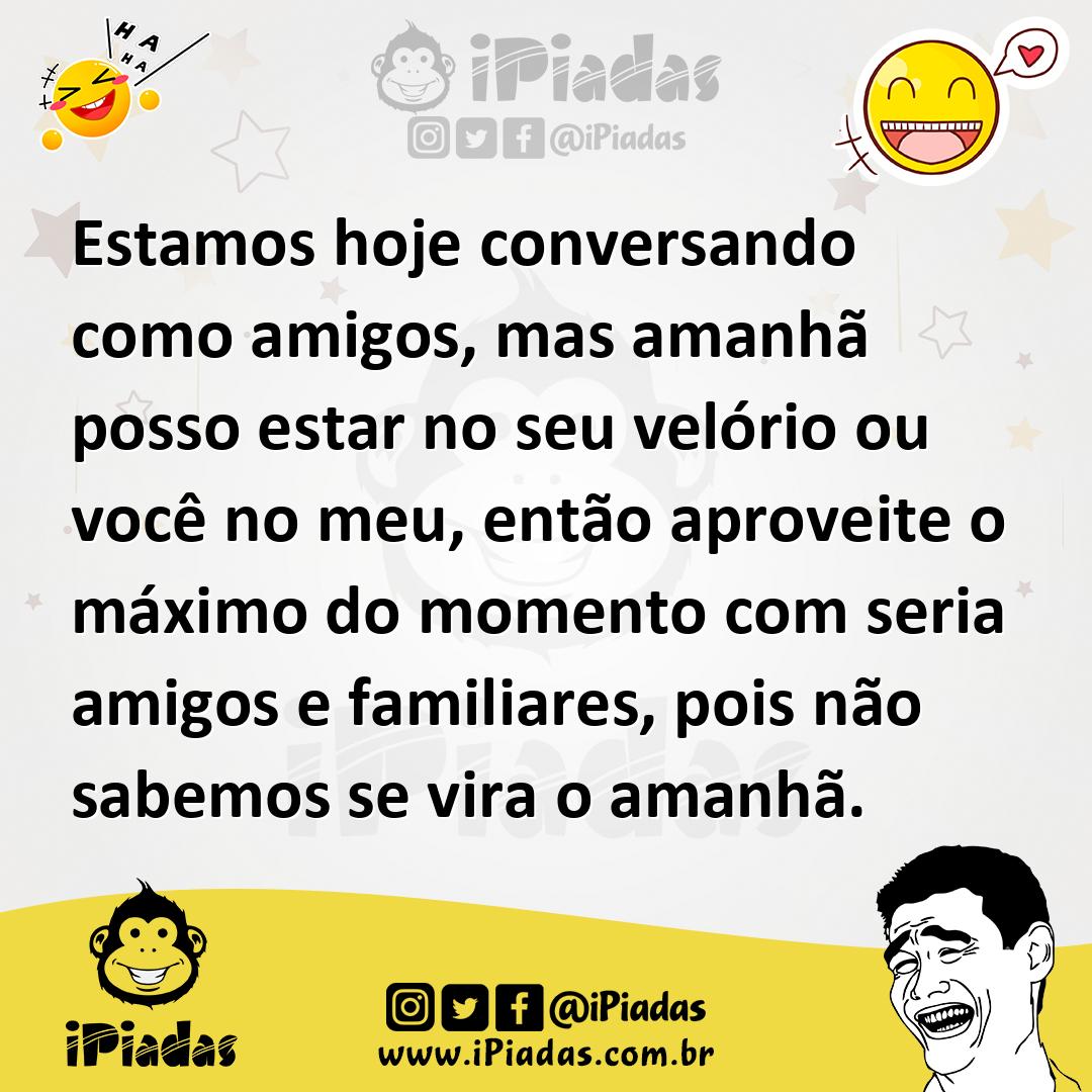 Ilustração de Estamos hoje conversando como amigos, mas amanhã posso estar no seu ve... no iPiadas