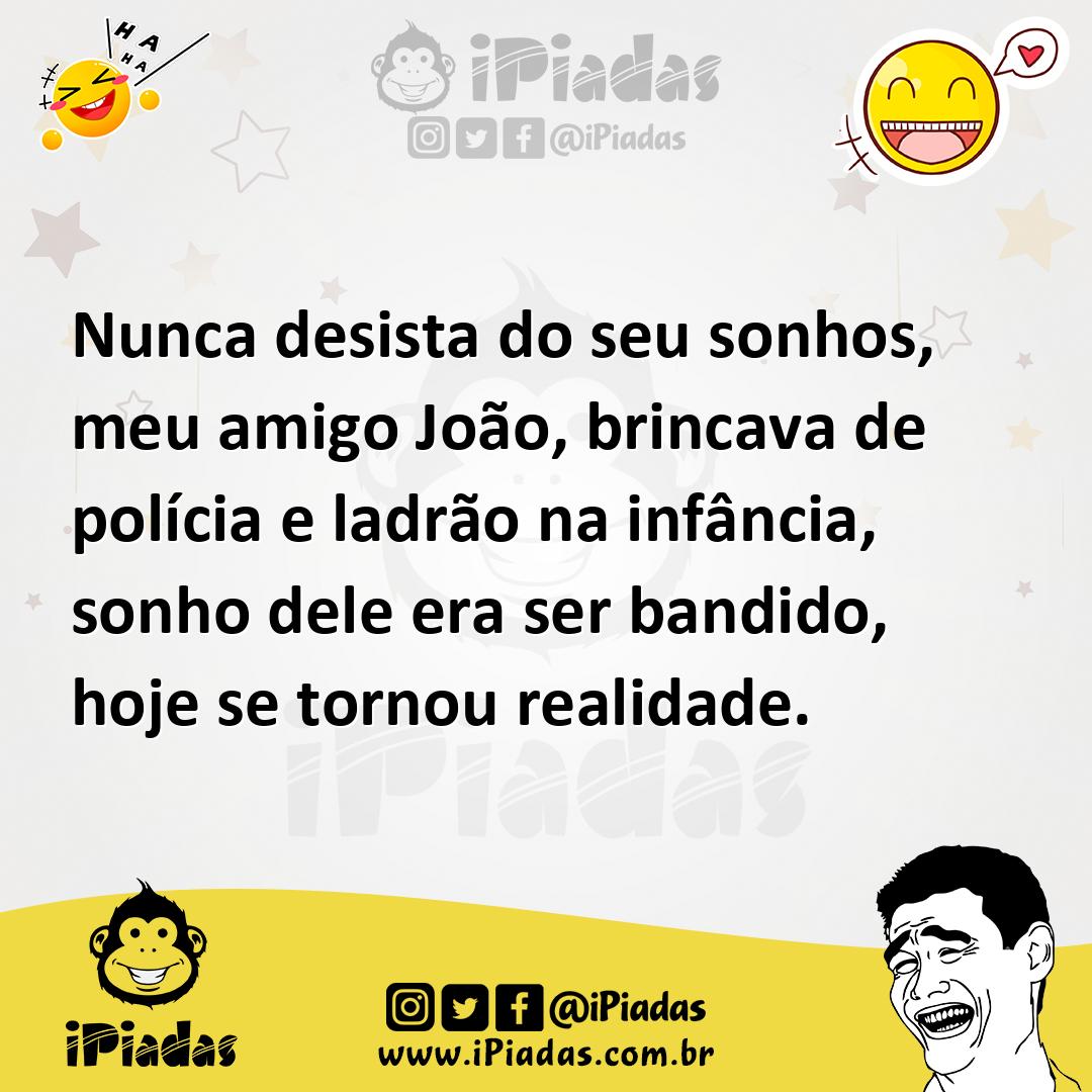Ilustração de Nunca desista do seu sonhos, meu amigo João, brincava de polícia e lad... no iPiadas