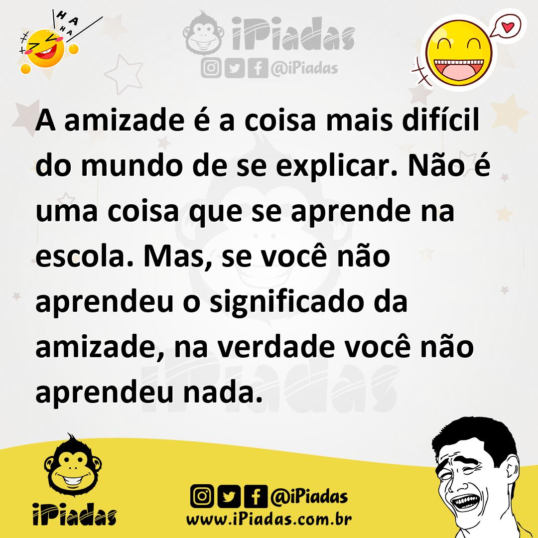 Ilustração de A amizade é a coisa mais difícil do mundo de se explicar. Não é uma co... no iPiadas