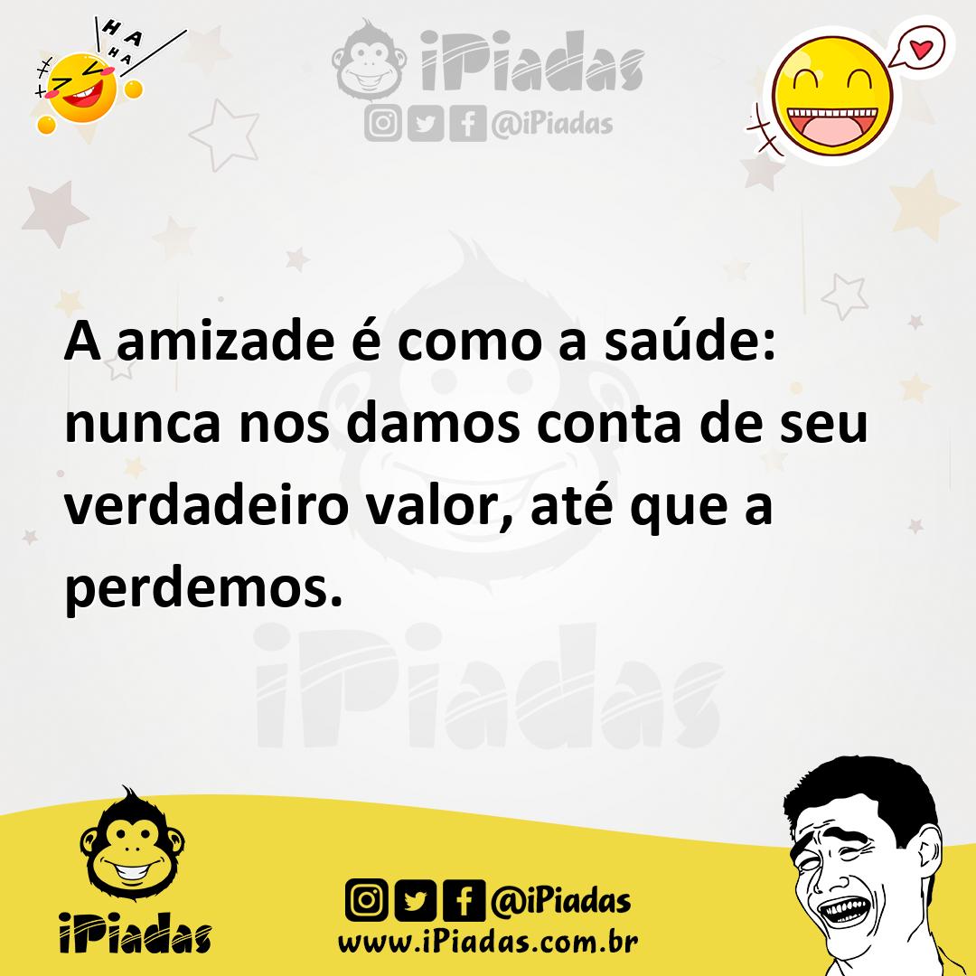 Ilustração de A amizade é como a saúde: nunca nos damos conta de seu verdadeiro valo... no iPiadas