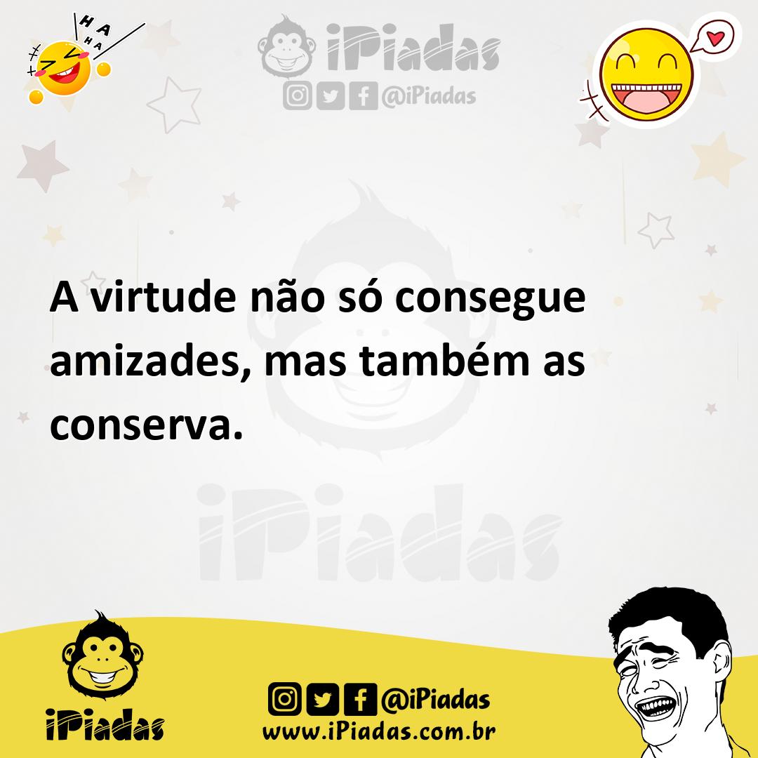 Ilustração de A virtude não só consegue amizades, mas também as conserva. no iPiadas