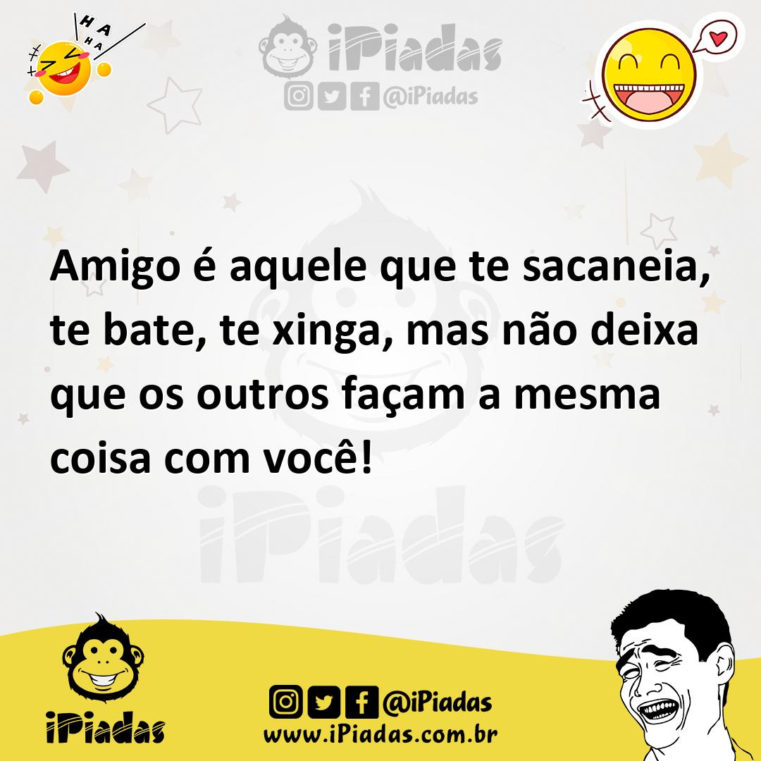 Ilustração de Amigo é aquele que te sacaneia, te bate, te xinga, mas não deixa que o... no iPiadas