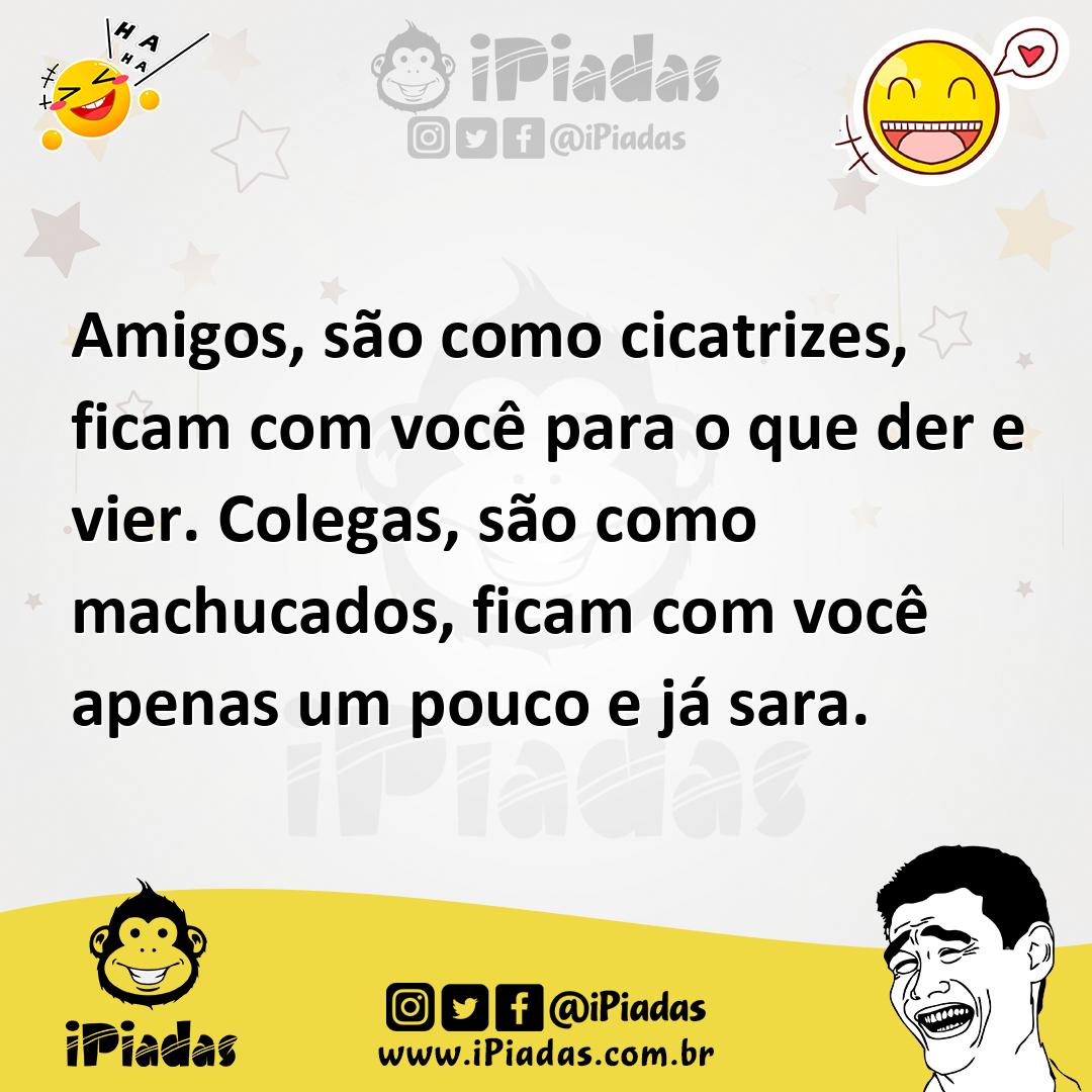 Ilustração de Amigos, são como cicatrizes, ficam com você para o que der e vier. Col... no iPiadas
