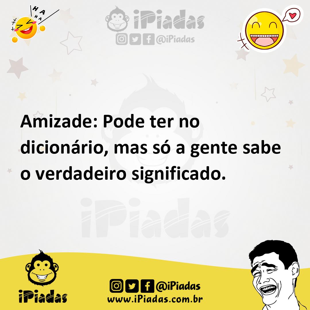 Ilustração de Amizade: Pode ter no dicionário, mas só a gente sabe o verdadeiro sign... no iPiadas