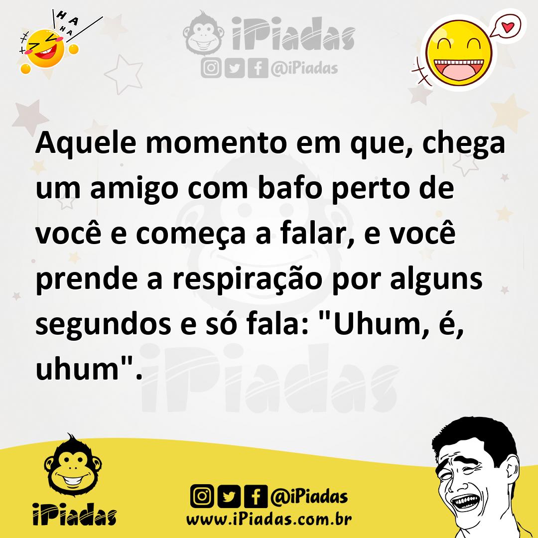 Ilustração de Aquele momento em que, chega um amigo com bafo perto de você e começa... no iPiadas