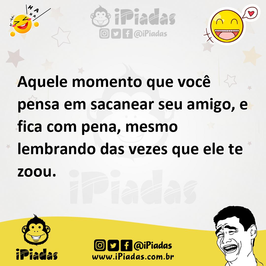 Ilustração de Aquele momento que você pensa em sacanear seu amigo, e fica com pena,... no iPiadas
