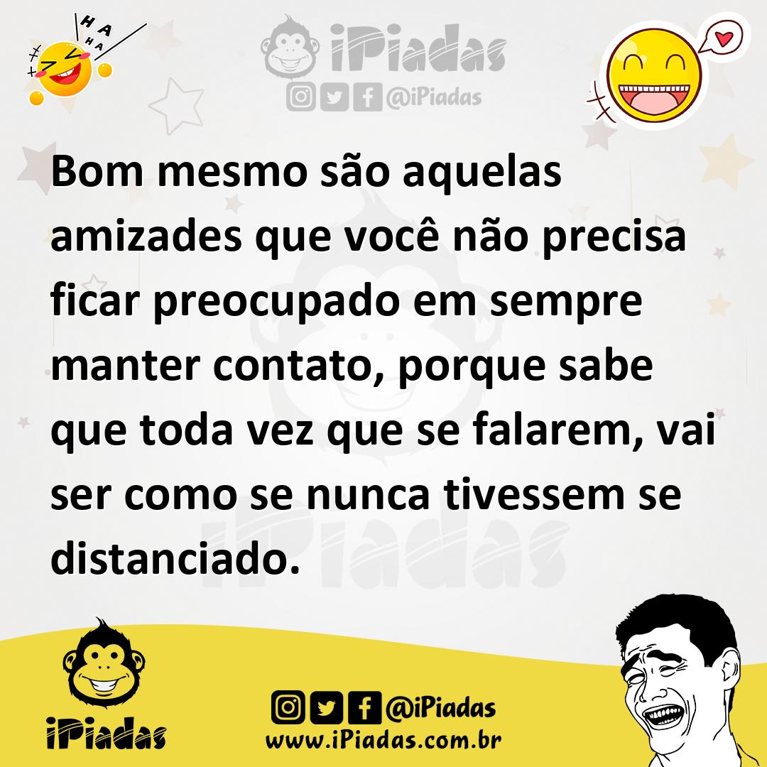 Ilustração de Bom mesmo são aquelas amizades que você não precisa ficar preocupado e... no iPiadas