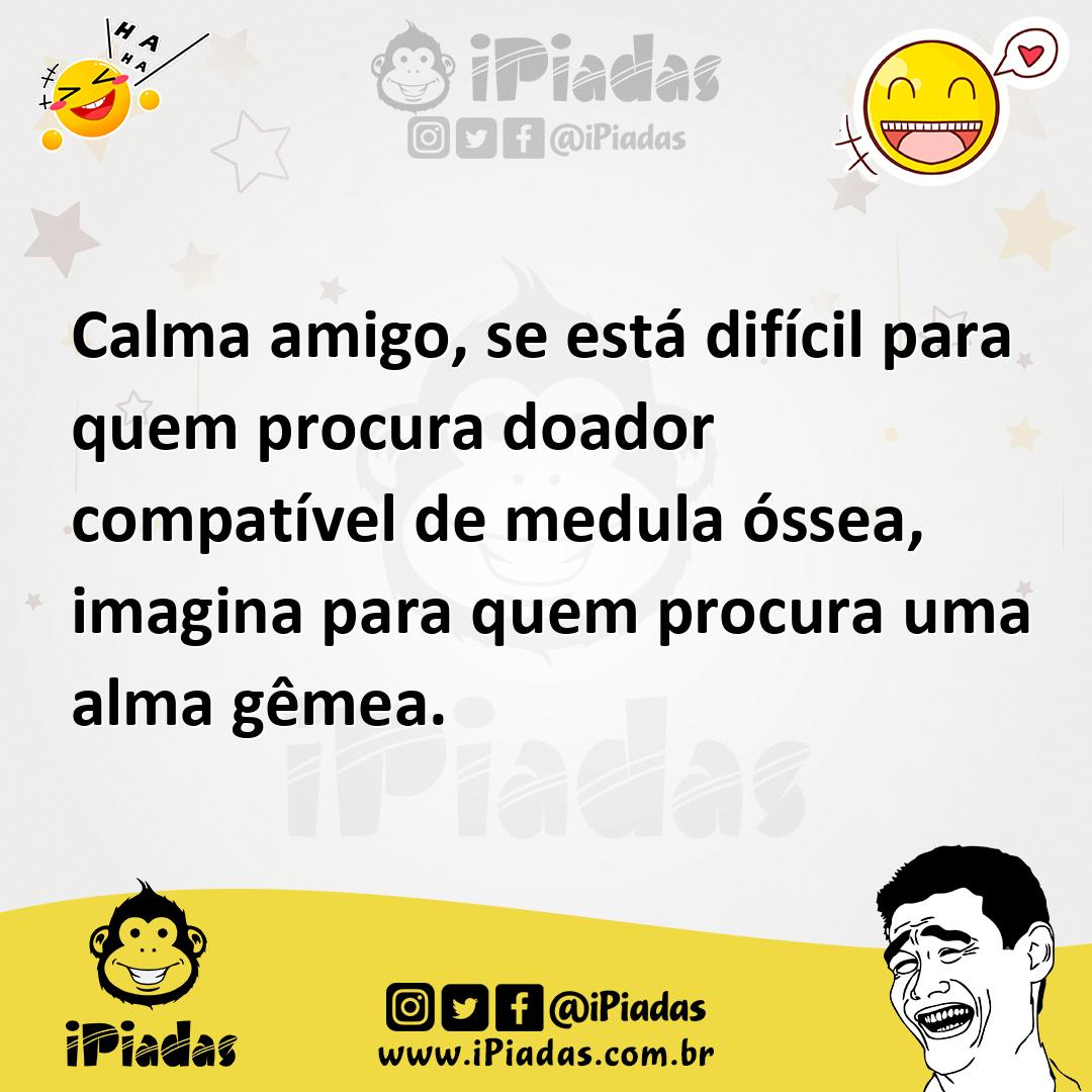 Ilustração de Calma amigo, se está difícil para quem procura doador compatível de me... no iPiadas