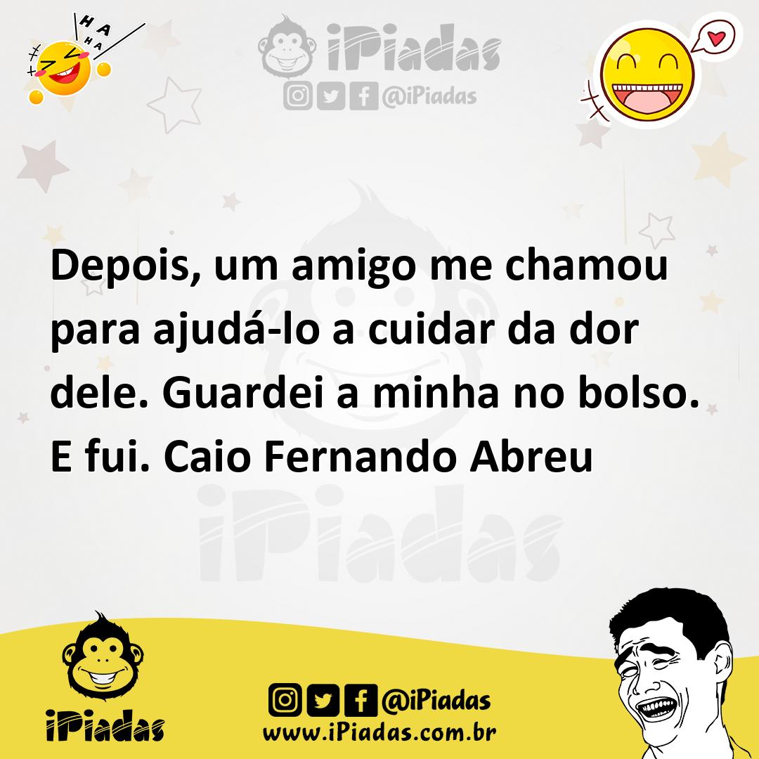 Ilustração de Depois, um amigo me chamou para ajudá-lo a cuidar da dor dele. Guardei... no iPiadas