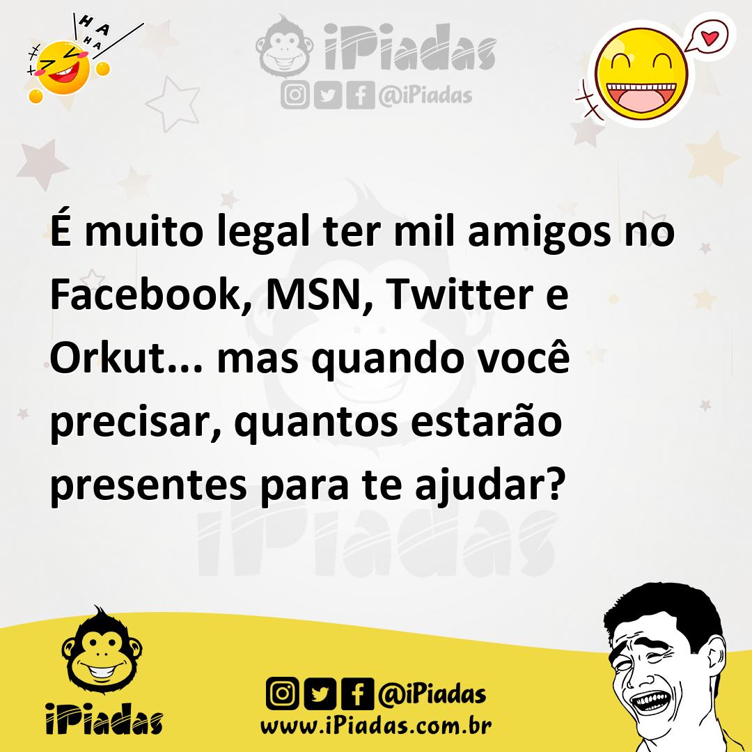 Ilustração de É muito legal ter mil amigos no Facebook, MSN, Twitter e Orkut... mas... no iPiadas